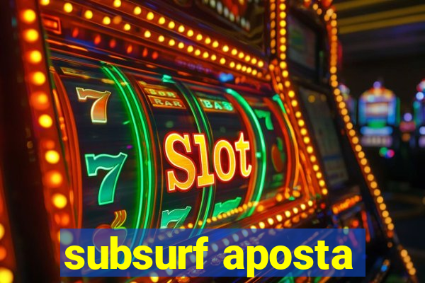 subsurf aposta